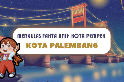 Mengulas Fakta Unik Kota Pempek : Kota Palembang