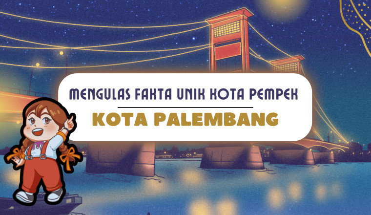 Mengulas Fakta Unik Kota Pempek : Kota Palembang